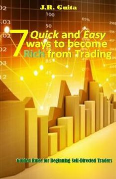 portada 7 Quick and Easy Ways to Become Rich from Trading: Golden Rules for Beginning Self-Directed Traders (in English)