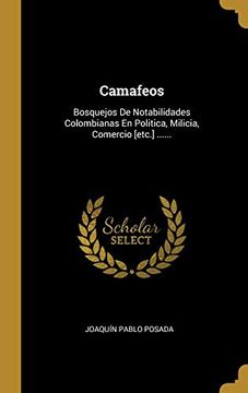 portada Camafeos: Bosquejos de Notabilidades Colombianas en Politica, Milicia, Comercio [Etc. ].