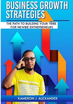 portada Business Growth Strategies: The Path To Building Your Tribe For Newbie Entrepreneurs (in English)