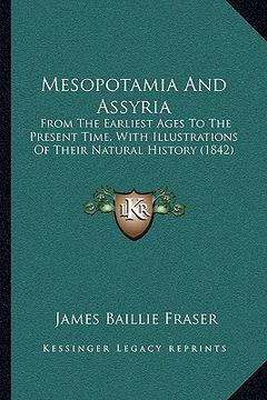 portada mesopotamia and assyria: from the earliest ages to the present time, with illustrations of their natural history (1842)