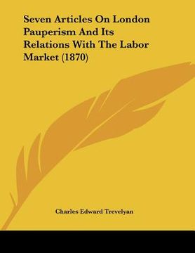 portada seven articles on london pauperism and its relations with the labor market (1870) (in English)