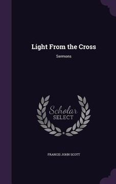 portada Light From the Cross: Sermons (en Inglés)