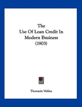 portada the use of loan credit in modern business (1903) (en Inglés)