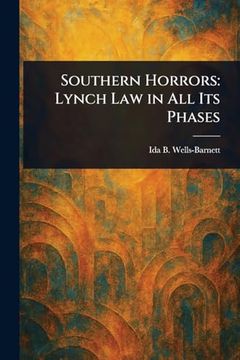 Southern Horrors: Lynch law in all its Phases