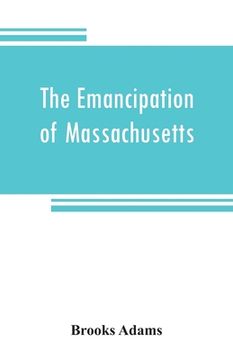 portada The emancipation of Massachusetts (en Inglés)