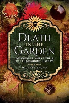 portada Death in the Garden: Poisonous Plants and Their Use Throughout History