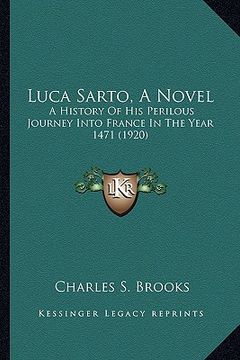 portada luca sarto, a novel: a history of his perilous journey into france in the year 14a history of his perilous journey into france in the year