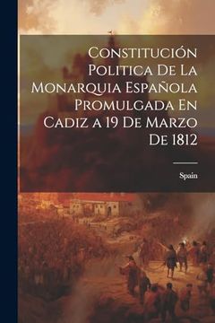 portada Constitución Politica de la Monarquia Española Promulgada en Cadiz a 19 de Marzo de 1812