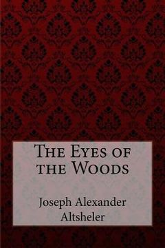 portada The Eyes of the Woods Joseph Alexander Altsheler (en Inglés)