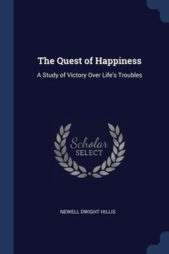 portada The Quest of Happiness: A Study of Victory Over Life's Troubles (in English)