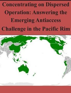 portada Concentrating on Dispersed Operation: Answering the Emerging Antiaccess Challenge in the Pacific Rim (in English)