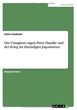 portada Das Unsagbare sagen: Peter Handke und der Krieg im ehemaligen Jugoslawien (German Edition)