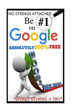 portada Be #1 on Google Absolutely 100% Free. Seo is Short for Search Engine Optimization, and There is Nothing Really Mystical About it. You Might Have Hear (in English)