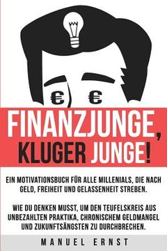 portada Finanzjunge, kluger Junge!: Ein Motivationsbuch für Millenials, die nach Geld, Freiheit und Gelassenheit streben. (in German)