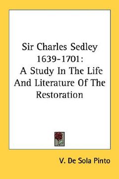 portada sir charles sedley 1639-1701: a study in the life and literature of the restoration (en Inglés)