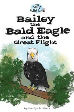 portada Bailey the Bald Eagle and the Great Flight (2) (Very Wild Life) (en Inglés)
