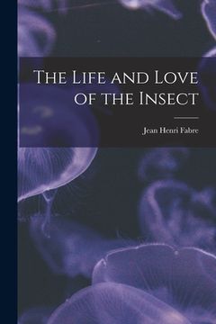 portada The Life and Love of the Insect (en Inglés)