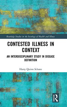 portada Contested Illness in Context: An Interdisciplinary Study in Disease Definition (Routledge Studies in the Sociology of Health and Illness) (en Inglés)