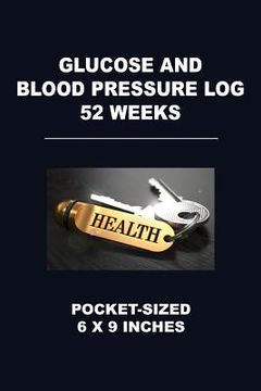 portada Glucose and Blood Pressure Log 52 Weeks: Pocket-Sized 6 X 9 Inches