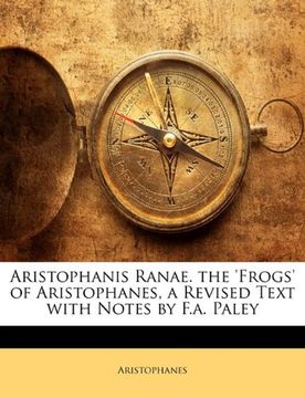 portada Aristophanis Ranae. The 'frogs' of Aristophanes, a Revised Text With Notes by F. Ar Paley 