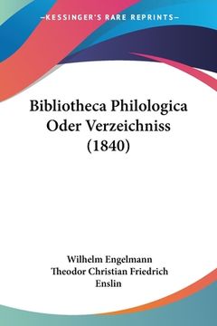 portada Bibliotheca Philologica Oder Verzeichniss (1840) (en Alemán)