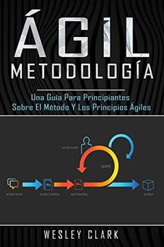 portada Metodología Ágil: Una Guía Para Principiantes Sobre el Método y los Principios Ágiles(Libro en Español (in Spanish)
