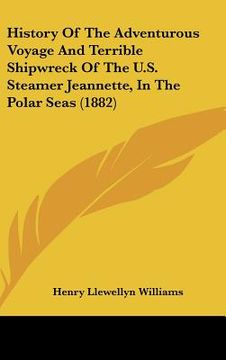 portada history of the adventurous voyage and terrible shipwreck of the u.s. steamer jeannette, in the polar seas (1882)