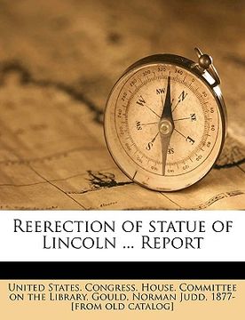 portada reerection of statue of lincoln ... report (en Inglés)