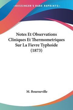 portada Notes Et Observations Cliniques Et Thermometriques Sur La Fievre Typhoide (1873) (in French)
