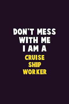 portada Don't Mess With me, i am a Cruise Ship Worker: 6x9 Career Pride 120 Pages Writing Nots (en Inglés)