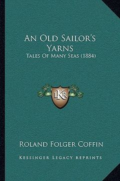 portada an old sailor's yarns: tales of many seas (1884) (en Inglés)