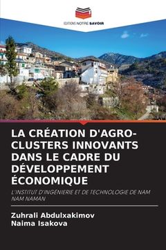 portada La Création d'Agro-Clusters Innovants Dans Le Cadre Du Développement Économique (en Francés)