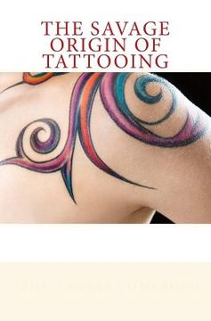 portada The Savage Origin of Tattooing (in English)
