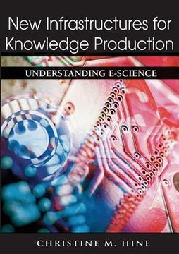 portada new infrastructures for knowledge production: understanding e-science (en Inglés)