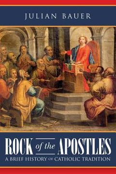 portada Rock of the Apostles A Brief History of Catholic Tradition (en Inglés)
