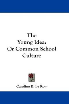portada the young idea: or common school culture (en Inglés)
