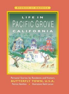 portada Life in Pacific Grove California: Personal Stories by Residents and Visitors to Butterfly Town U.S.A. 