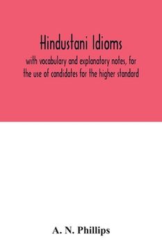 portada Hindustani idioms, with vocabulary and explanatory notes, for the use of candidates for the higher standard