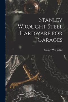 portada Stanley Wrought Steel Hardware for Garages (en Inglés)