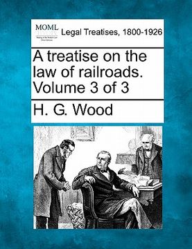 portada a treatise on the law of railroads. volume 3 of 3 (en Inglés)