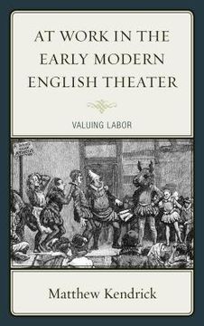 portada At Work in the Early Modern English Theater: Valuing Labor (en Inglés)