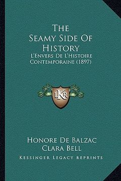 portada the seamy side of history: l'envers de l'histoire contemporaine (1897) (en Inglés)