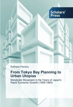 portada From Tokyo Bay Planning to Urban Utopias: Metabolist Movement in the Years of Japan's   Rapid Economic Growth (1958-1964)