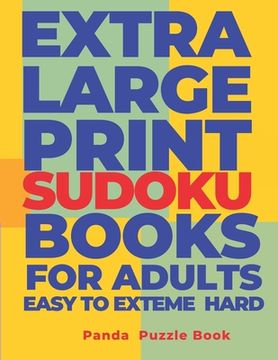 portada Extra Large Print Sudoku Books For Adults Easy to Extreme Hard: Sudoku In Very Large Print - Brain Games Book For Adults (in English)