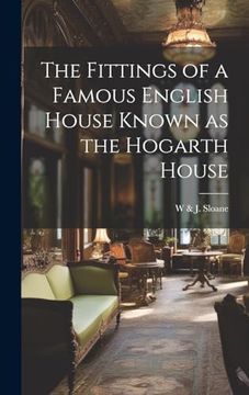 portada The Fittings of a Famous English House Known as the Hogarth House (en Inglés)