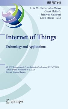 portada Internet of Things. Technology and Applications: 4th Ifip International Cross-Domain Conference, Ifipiot 2021, Virtual Event, November 4-5, 2021, Revi (in English)