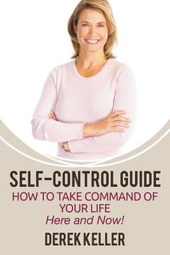 portada Self-Control Guide: How to Take Command of Your Life - Here and Now!
