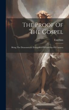 portada The Proof Of The Gospel: Being The Demonstratio Evangelica Of Eusebius Of Cæsarea (en Inglés)