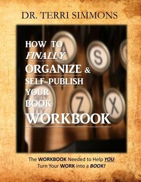 portada How To Finally Organize and Self Publish Your Book Workbook: The WORKBOOK needed to help you turn your WORK into a BOOK!