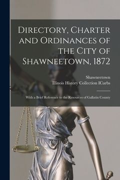 portada Directory, Charter and Ordinances of the City of Shawneetown, 1872: With a Brief Reference to the Resources of Gallatin County